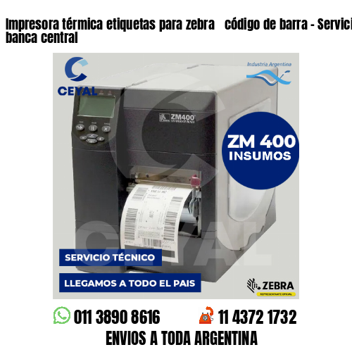 Impresora térmica etiquetas para zebra  código de barra – Servicios de la banca central